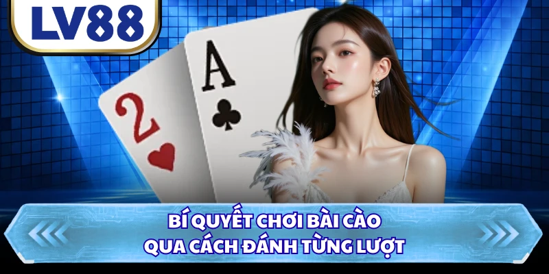 Bí quyết chơi bài cào qua cách đánh từng lượt