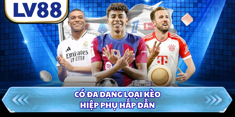 Có đa dạng loại kèo hiệp phụ hấp dẫn