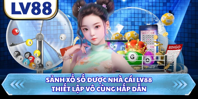Sảnh xổ số được nhà cái LV88 thiết lập vô cùng hấp dẫn