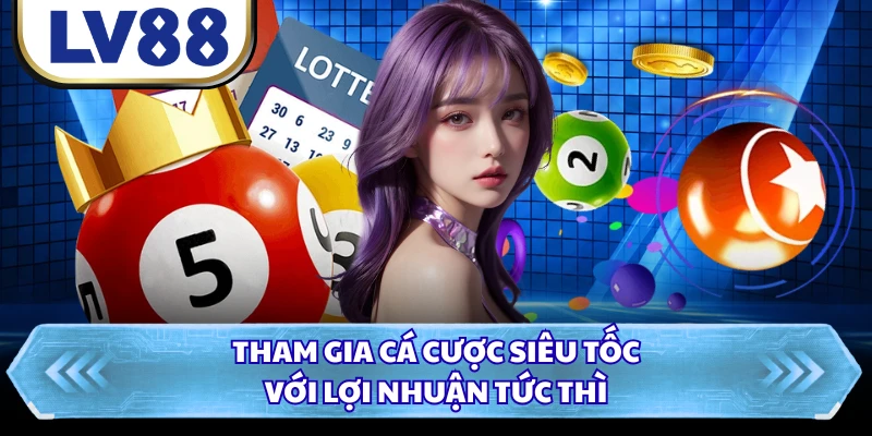 Tham gia cá cược siêu tốc với lợi nhuận tức thì